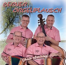 Berner &Ouml;rgeliplausch - Eifach Schmissig CD 
